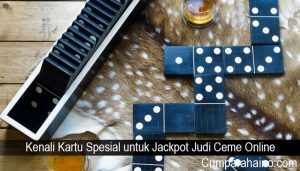Kenali Kartu Spesial untuk Jackpot Judi Ceme Online