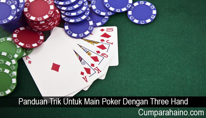 Panduan Trik Untuk Main Poker Dengan Three Hand