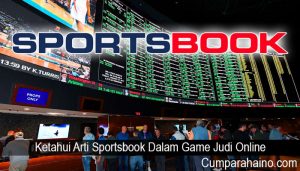 Ketahui Arti Sportsbook Dalam Game Judi Online